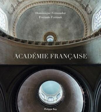 Couverture du livre « Academie Française » de Dominique Fernandez et Ferrante Ferranti aux éditions Philippe Rey