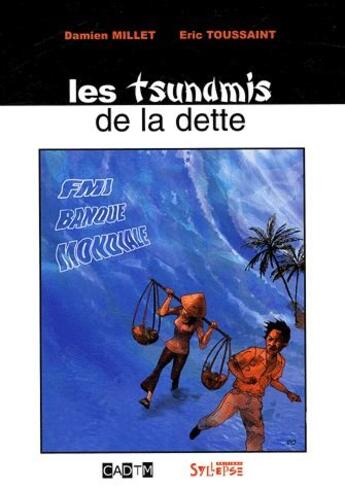 Couverture du livre « Les tsunamis de la dette » de Toussaint/Eric et Damien Millet aux éditions Syllepse