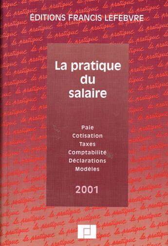 Couverture du livre « La pratique du salaire ; paie ; cotisations ; taxes ; comptabilite ; declarations ; modeles » de  aux éditions Lefebvre