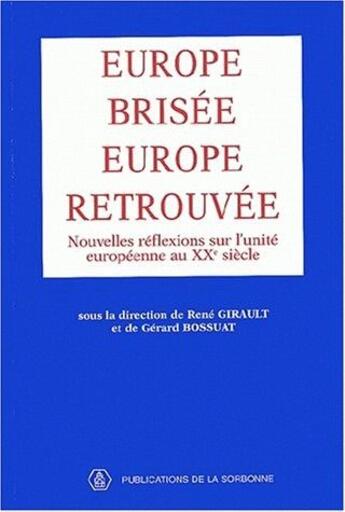 Couverture du livre « Europe brisée, Europe retrouvée ; nouvelles réflexions sur l'unité européenne au XXe siècle » de Jacques Girault et Gerard Bossuat aux éditions Sorbonne Universite Presses