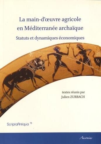 Couverture du livre « La main-d'oeuvre agricole en Méditerranée archaïque ; statuts et dynamiques économiques » de Julien Zurbach aux éditions Ecole Francaise D'athenes