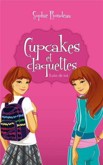 Couverture du livre « Cupcakes et claquettes Tome 1 : loin de toi » de Sophie Rondeau aux éditions Kennes Editions