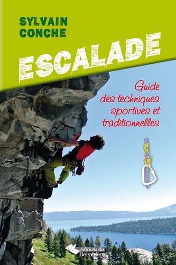 Couverture du livre « Escalade ; guide des techniques sportives et traditionnelles » de Sylvain Conche aux éditions Editions Du Belvedere