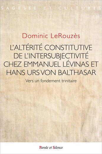 Couverture du livre « L'alterité constitutive de l'intersubjectivité » de Dominic Lerouze aux éditions Parole Et Silence