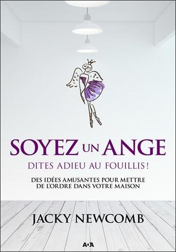 Couverture du livre « Soyez un ange ; dites adieu au fouillis ! » de Jacky Newcomb aux éditions Ada