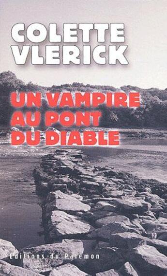 Couverture du livre « Un vampire au pont du diable » de Colette Vlerick aux éditions Palemon