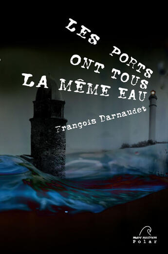 Couverture du livre « Les ports ont tous la même eau » de Francois Darnaudet aux éditions Mare Nostrum