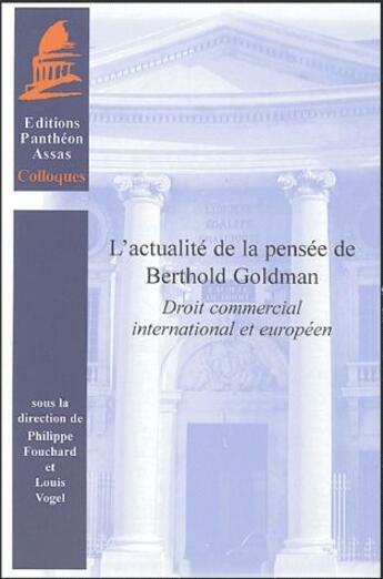 Couverture du livre « Actualité de la pensée de Berthod Goldman ; droit commercial international et européen » de Philippe Fouchart et Louis Vogel aux éditions Pantheon-assas