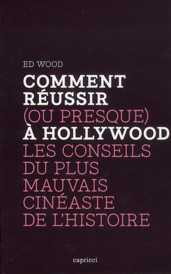 Couverture du livre « Comment réussir (ou presque) à Hollywood » de Ed Wood aux éditions Capricci