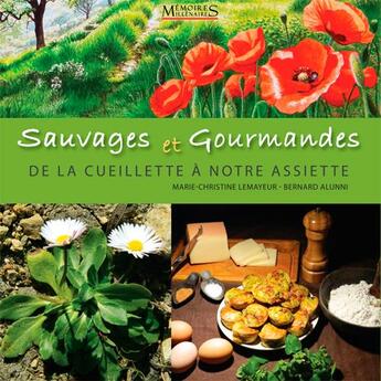 Couverture du livre « Sauvages et gourmandes ; de la cueillette à notre assiette » de Marie-Christine Lemayeur et Bernard Alunni aux éditions Memoires Millenaires