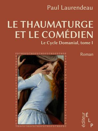Couverture du livre « Le cycle domanial t.1 ; le thaumaturge et le comédien » de Paul Laurendeau aux éditions Elp