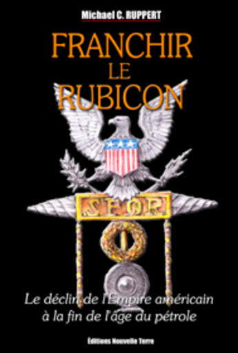 Couverture du livre « Franchir le rubicon, le déclin de l'empire américain à la fin de l'âge pétrole t.2 » de Michael C Ruppert aux éditions Nouvelle Terre