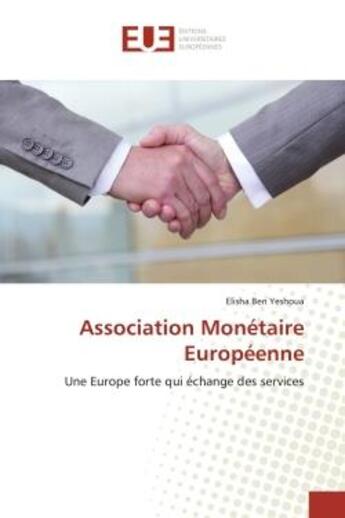 Couverture du livre « Association monetaire europeenne - une europe forte qui echange des services » de Ben Yeshoua Elisha aux éditions Editions Universitaires Europeennes