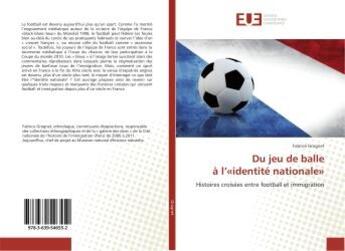 Couverture du livre « Du jeu de balle A l'«identite nationale» : Histoires croisees entre football et immigration » de Fabrice Grognet aux éditions Editions Universitaires Europeennes