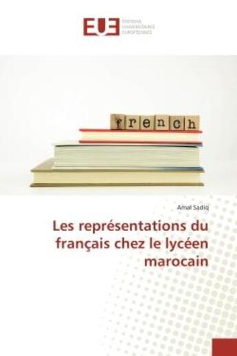 Couverture du livre « Les representations du francais chez le lyceen marocain » de Sadiq Amal aux éditions Editions Universitaires Europeennes