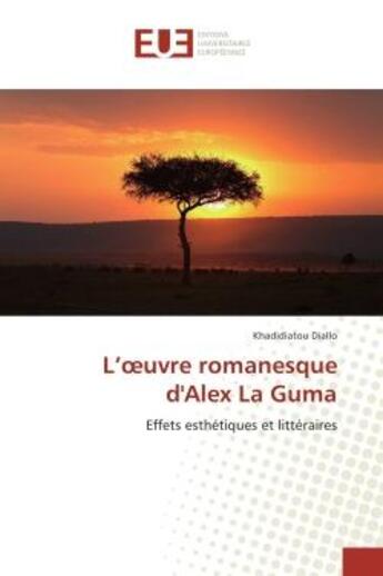 Couverture du livre « L'oeuvre romanesque d'Alex La Guma : Effets esthetiques et litteraires » de Khadidiatou Diallo aux éditions Editions Universitaires Europeennes