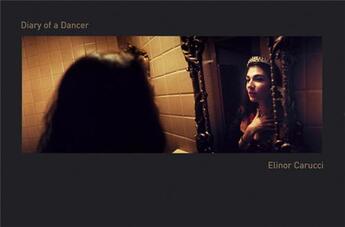 Couverture du livre « Elinor carucci diary of a dancer » de Carucci Elinor aux éditions Steidl