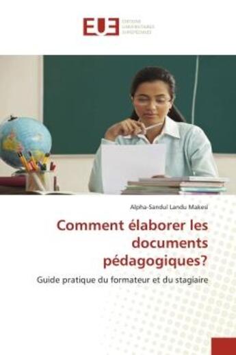 Couverture du livre « Comment elaborer les documents pedagogiques? - guide pratique du formateur et du stagiaire » de Landu Makesi A-S. aux éditions Editions Universitaires Europeennes