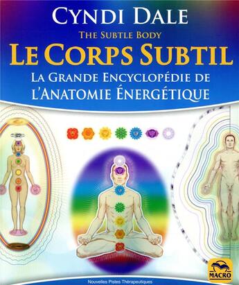 Couverture du livre « Le corps subtil ; la grande encyclopédie de l'anatomie énergétique » de Cyndi Dale aux éditions Macro Editions