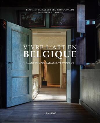 Couverture du livre « Vivre l'art en Belgique » de Jean-Pierre Gabriel et Fiammetta D'Arenberg Frescobaldi aux éditions Lannoo