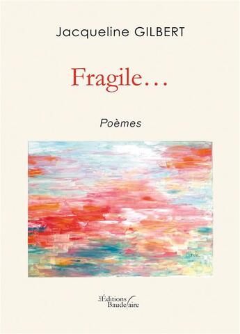 Couverture du livre « Fragile... » de Jacqueline Gilbert aux éditions Baudelaire