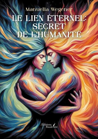 Couverture du livre « Le lien Éternel : secret de l'humanité » de Manuella Wegener aux éditions Baudelaire