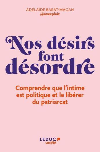 Couverture du livre « Nos désirs font désordre : comprendre que l'intime est politique et le libérer du patriarcat » de Adelaide Barat-Magan aux éditions Leduc Societe