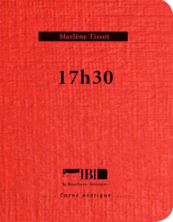 Couverture du livre « 17h30 » de Marlene Tissot aux éditions La Boucherie Litteraire