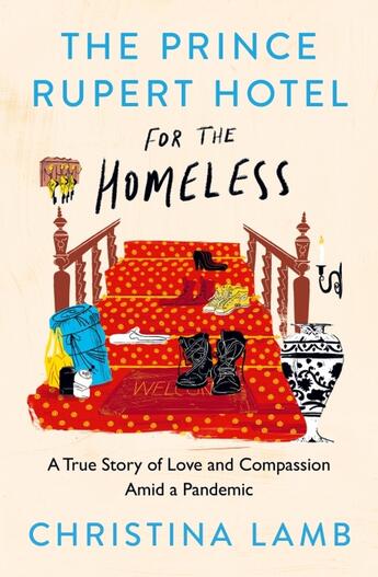 Couverture du livre « THE PRINCE RUPERT HOTEL FOR THE HOMELESS - A TRUE STORY OF LOVE AND COMPASSION AMID A PANDEMIC » de Christina Lamb aux éditions William Collins