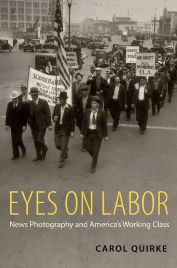 Couverture du livre « Eyes on Labor: News Photography and America's Working Class » de Quirke Carol aux éditions Oxford University Press Usa