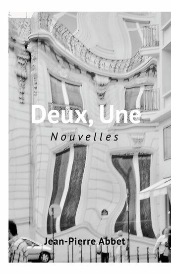 Couverture du livre « Deux, Une : Une bonne nouvelle, l'autre moins L'absence » de Jean-Pierre Abbet aux éditions Lulu