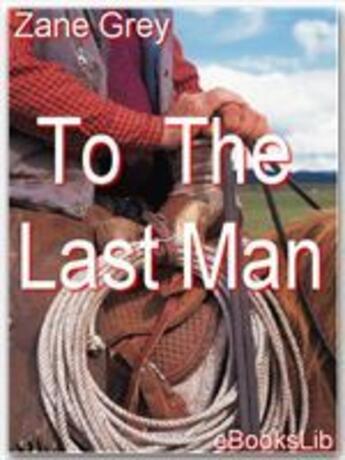 Couverture du livre « To The Last Man » de Zane Grey aux éditions Ebookslib