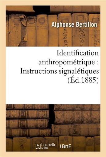 Couverture du livre « Identification anthropometrique : instructions signaletiques » de Bertillon Alphonse aux éditions Hachette Bnf