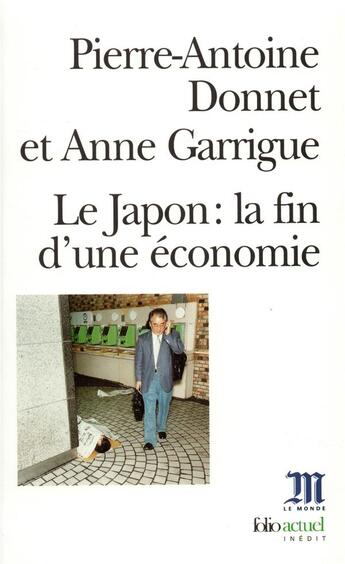 Couverture du livre « Le Japon : la fin d'une économie » de Anne Garrigue et Pierre-Antoine Donnet aux éditions Folio