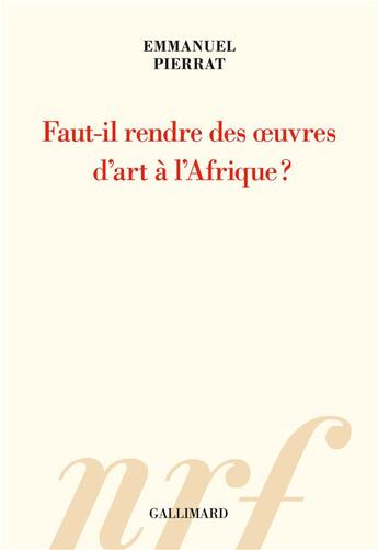 Couverture du livre « Faut-il rendre des oeuvres d'art à l'Afrique ? » de Emmanuel Pierrat aux éditions Gallimard