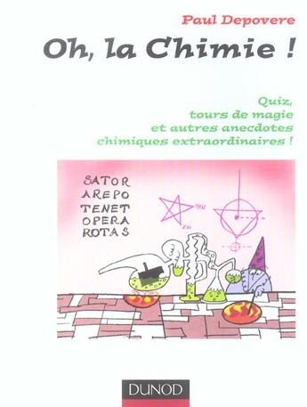 Couverture du livre « Oh ! La Chimie ; Quiz, Tours De Magie Et Autres Anecdotes Chimiques Extraordinaires » de Paul Depovere aux éditions Dunod