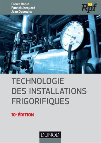 Couverture du livre « Technologie des installations frigorifiques (10e édition) » de Pierre Rapin et Patrick Jacquard et Jean Desmons aux éditions Dunod