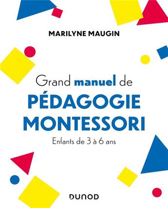 Couverture du livre « Grand manuel de pédagogie Montessori : enfants de 3 à 6 ans » de Marilyne Maugin aux éditions Dunod