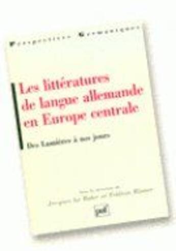 Couverture du livre « Les littératures de langue allemande en Europe centrale ; des lumières à nos jours » de Jacques Le Rider et Fridum Rinner aux éditions Puf