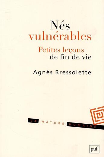 Couverture du livre « Nés vulnérables ; petites leçons de fin de vie » de Agnes Bressolette aux éditions Puf