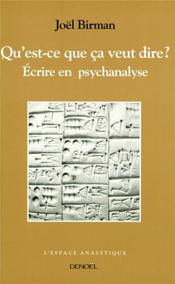 Couverture du livre « Qu'est-ce que ça veut dire ? : Écrire en psychanalyse » de Joel Birman aux éditions Denoel