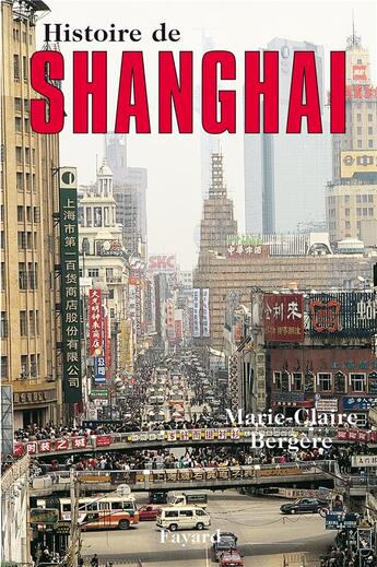 Couverture du livre « Histoire de shanghai » de Marie-Claire Bergére aux éditions Fayard