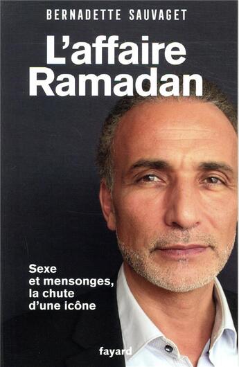 Couverture du livre « L'affaire Ramadan ; sexe et mensonges, la chute d'une icône » de Bernadette Sauvaget aux éditions Fayard