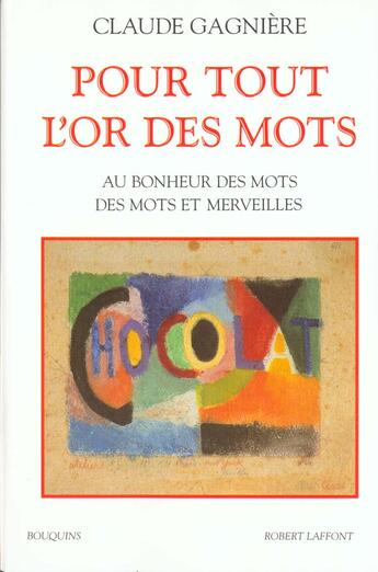 Couverture du livre « Pour tout l'or des mots au bonheur des mots, des mots et des merveilles » de Claude Gagniere aux éditions Bouquins