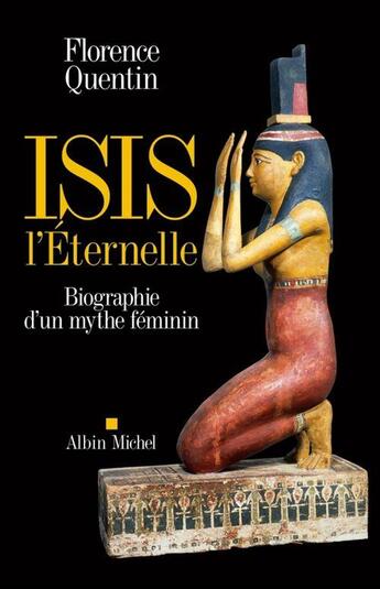 Couverture du livre « Isis l'éternelle : biographie d'un mythe féminin » de Florence Quentin aux éditions Albin Michel