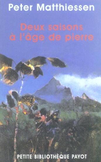 Couverture du livre « Deux saisons à l'âge de pierre » de Peter Matthiessen aux éditions Payot