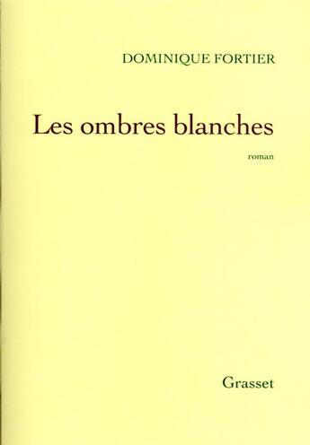 Couverture du livre « Les ombres blanches » de Dominique Fortier aux éditions Grasset