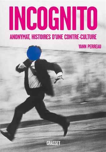 Couverture du livre « Incognito ; anonymat, histoires d'une contre-culture » de Yann Perreau aux éditions Grasset