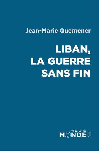 Couverture du livre « Liban, la guerre sans fin » de Jean-Marie Quemener aux éditions Plon