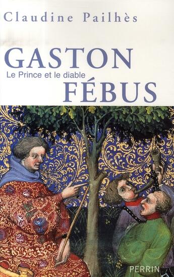 Couverture du livre « Gaston fébus, le prince et le diable » de Claudine Pailhes aux éditions Perrin